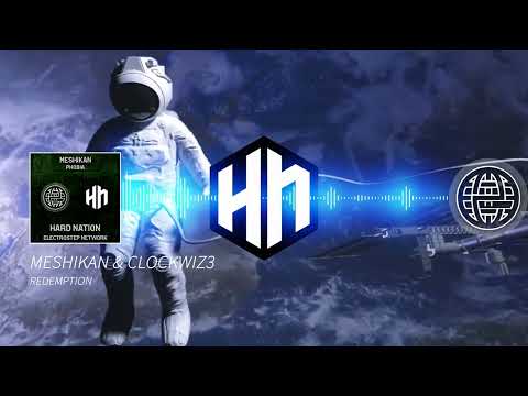 MESHIKAN & CLOCKWIZ3 - Redemption [Electrostep Network & Hard Nation EXCLUSIVE]