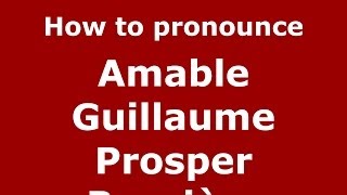 How to pronounce Amable Guillaume Prosper Brugière