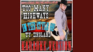 Too Many Highways (In the Style of Ty England) (Karaoke Version)
