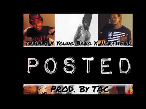 Trilla Tha Truth X YoungBang X Northend - Posted (Official Audio)