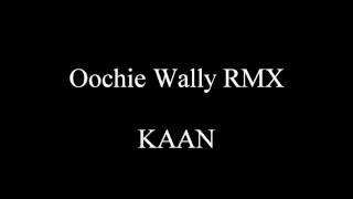 Oochie Wally RMX - KAAN