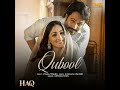 Qubool (From "Haq") · Vishal Mishra · Armaan Khan · Kaushal Kishore