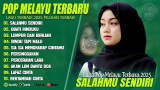 Download lagu SALAHMU SENDIRI (LIRIK) FULL ALBUM 2025 (MIX) OBATI RINDUKU - LAGU POP MELAYU TERBARU 2025 mp3