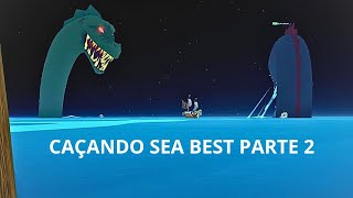 CAÇANDO SEA BEST PARTE 2