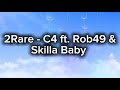 2Rare C4 Ft Rob49 Skilla Baby Lyrics
