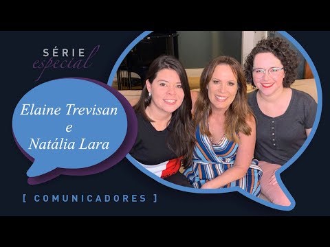 Elaine Trevisan e Natália Lara | Série COMUNICADORES