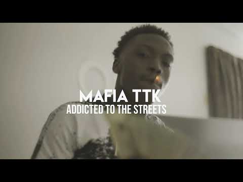 Mafia TTK - Addicted To These Streets ( Official Music Video )