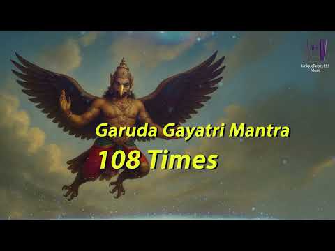 Garuda Gayatri Mantra x 108 | UniqueTarot1111 Music | Om Tatpurushaya Vidmahe
