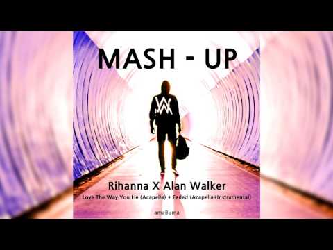 Rihanna X Alan Walker - Love The Way You Lie + Faded (Mashup)