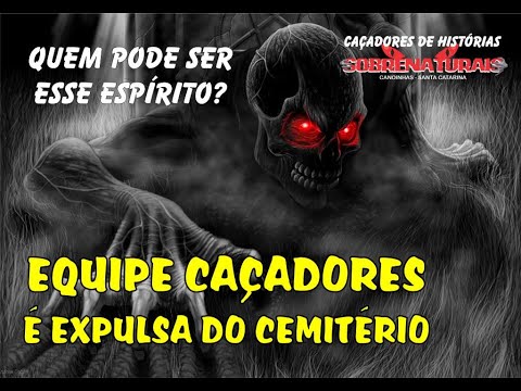 ASSUSTADOR EQUIPE CAÇADORES FOI EXPULSA DO CEMITÉRIO