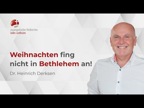 Weihnachten fing nicht in Bethlehem an! // Dr. Heinrich Derksen