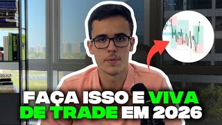 Como VIVER de Trade em 2026 (3 Passos)