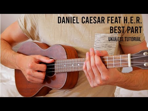 Daniel Caesar - Best Part feat. H.E.R. EASY Ukulele Tutorial With Chords / Lyrics
