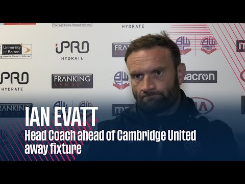 IAN EVATT | Head Coach ahead of Cambridge United away fixture