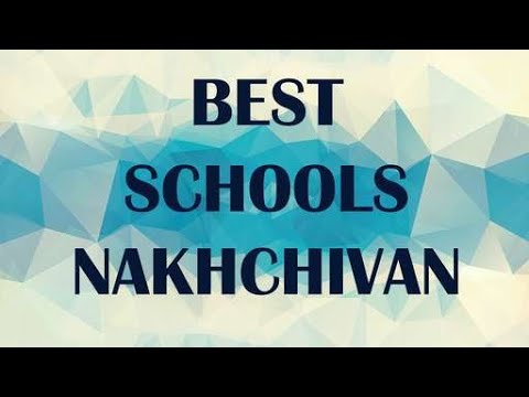 Best Schools around Nakhchivan, Azerbaijan