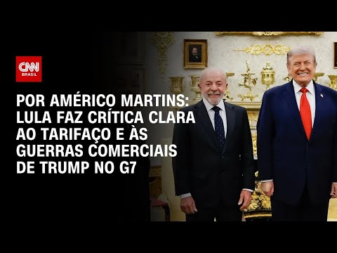 Análise: Lula faz crítica clara ao tarifaço e às guerras comerciais de Trump no G7 | HORA H