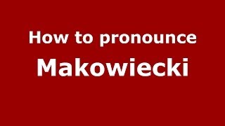 How to pronounce Makowiecki