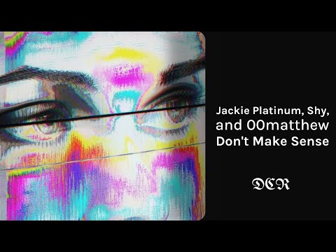 Jackie Platinum, Shy, and 00matthew - Don't Make Sense