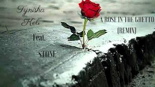 Tynisha Keli feat. Stone - A Rose In The Ghetto