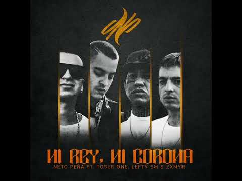 ni rey ni corona lefty SM, zmxyr,toser one, neto peña 👑👑