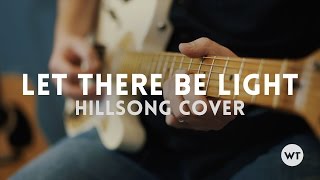 Let There Be Light - Hillsong cover w/ chords