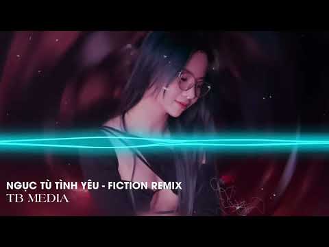NGỤC TÙ TÌNH YÊU FT FICTION REMIX - VUHUYNH | NHẠC TIKTOK TÂM TRẠNG HAY NHẤT |TB MEDIA