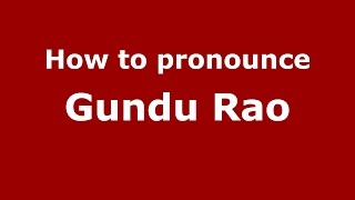 How to pronounce Gundu Rao