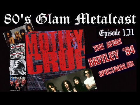 80’s Glam Metalcast - Ep 131 - The “AFish” MOTLEY ‘94 Spectacular!!!!