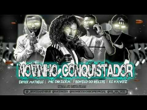 ERYCK MATHEUS , BONECO DO RECIFE, KS NA VOZ FEAT MC DRICKA - NOVINHO CONQUISTADOR