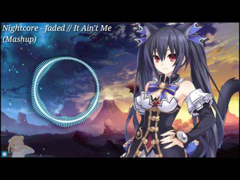 Nightcore - Faded // It Ain't Me (Mashup)