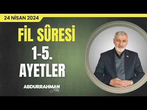 Fil Sûresi Tefsiri | Abdurrahman Ateş (24 Nisan 2024)