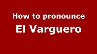 How to pronounce El Varguero