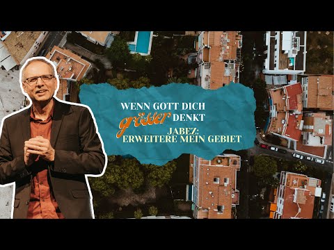 Wenn Gott dich grösser denkt – Jabez: erweitere mein Gebiet | Markus Bettler | CLZ Spiez