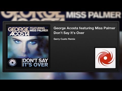 George Acosta featuring Miss Palmer - Don't Say It's Over (Gerry Cueto Remix)