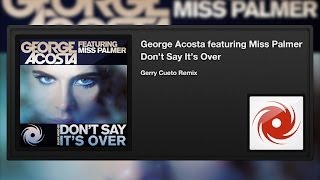 George Acosta featuring Miss Palmer - Don't Say It's Over (Gerry Cueto Remix)