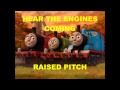 Hear The Engines Coming Raised Pitch