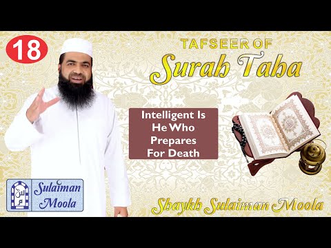 18 - Intelligent is He Who Prepares for Death | Tafseer of Surah Taha - Shaykh Sulaiman Moola