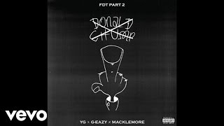 YG - FDT Part 2 (Audio) ft. G-Eazy, Macklemore