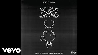 YG - FDT Part 2 ft. G-Eazy, Macklemore (Official Audio)