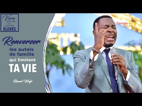 RENVERSER LES AUTELS DE FAMILLE QUI LIMITENT TA VIE - Raoul WAFO