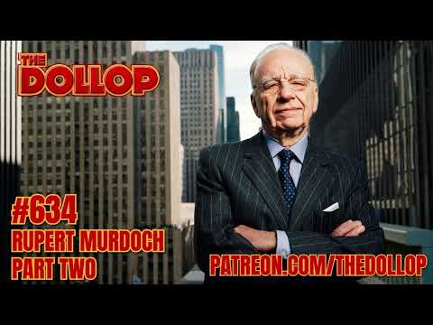 The Dollop Podcast Ep 634- Rupert Murdoch: Part Two
