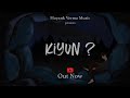 kiyun? |  Mayank Verma Music | Official Song | 2020