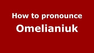 How to pronounce Omelianiuk
