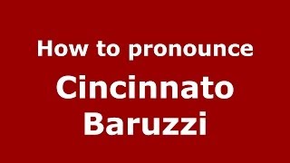 How to pronounce Cincinnato Baruzzi