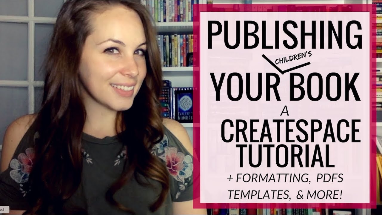 HOW TO SELF-PUBLISH YOUR CHILDREN'S BOOK: formatting, PDF's, templates, and a CREATESPACE TUTORIAL