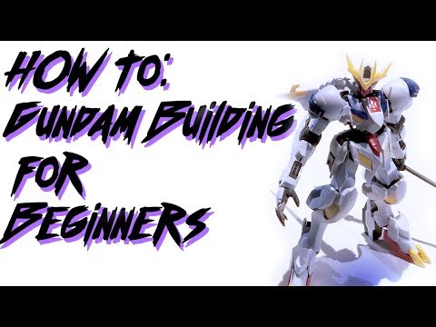 HOW TO: Beginners Guide to Building Gundam/Gunpla