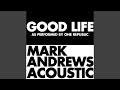Good Life (Acoustic) (As Originally Performed by ...