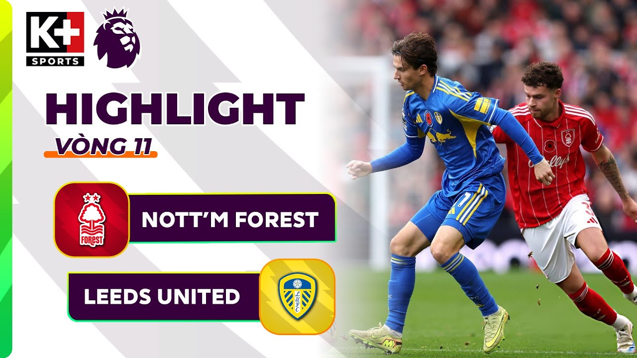 NOTT'M FOREST - LEEDS UNTIED: THẮNG LỢI THOÁT KHỎI KHỦNG HOẢNG, ĐÔI CO HẤP DẪN NGOẠI HẠNG ANH 25-26