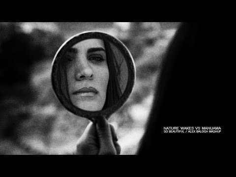 Nature Wakes vs Manijama - So Beautiful (Alex Balogh Mashup)