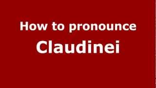 How to pronounce Claudinei